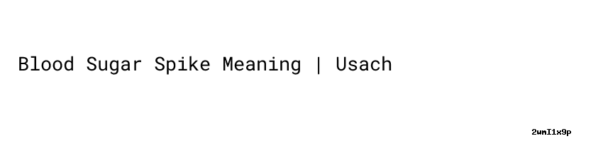 Blood Sugar Spike Meaning Usach